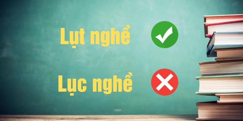 lục nghề hay lụt nghề